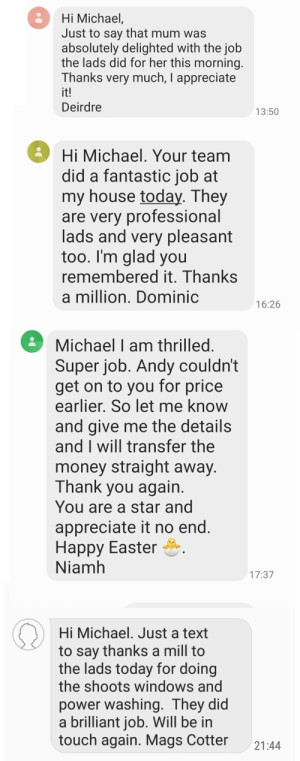 Screenshots of messages from satisfied customers of Pro Wash Roof Cleaning and Soft Washing, Cork, Ireland Screenshots of messages from satisfied customers of Pro Wash Roof Cleaning and Soft Washing, Cork, Ireland